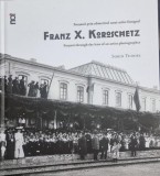 Focsanii prin obiectivul unui artist fotograf/Focsani through the lens of an artist photographer Franz X. Koroschetz - Sorin Tudose (cu dedicatia auto