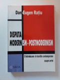 Disputa modernism-postmodernism. Dan Eugen Ratiu