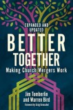 Better Together Making Church Mergers Work - Expanded and Updated