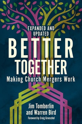 Better Together Making Church Mergers Work - Expanded and Updated