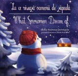 Cumpara ieftin La ce viseaza oamenii de zapada / What snowman dream of. Editie bilingva/Andreea Demirgian