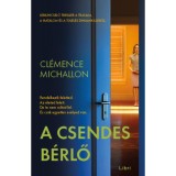 A csendes b&eacute;rlő - Lebilincselő thriller a trauma, a hatalom &eacute;s a t&uacute;l&eacute;l&eacute;s dinamik&aacute;j&aacute;r&oacute;l - Cl&eacute;mence Michallon