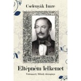 Elt&eacute;pn&eacute;m lelkemet - V&ouml;r&ouml;smarty Mih&aacute;ly &eacute;letreg&eacute;nye - Cseleny&aacute;k Imre