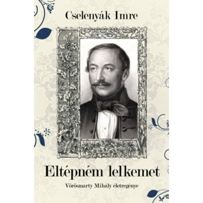 Elt&amp;eacute;pn&amp;eacute;m lelkemet - V&amp;ouml;r&amp;ouml;smarty Mih&amp;aacute;ly &amp;eacute;letreg&amp;eacute;nye - Cseleny&amp;aacute;k Imre foto
