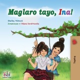 Maglaro tayo, Ina!: Let&#039;s play, Mom! - Tagalog (Filipino) edition