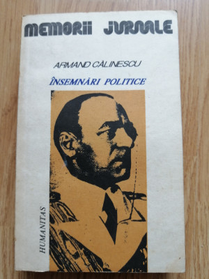 Insemnari politice 1916&amp;ndash;1939 - Armand Calinescu - Humanitas, 1990 foto