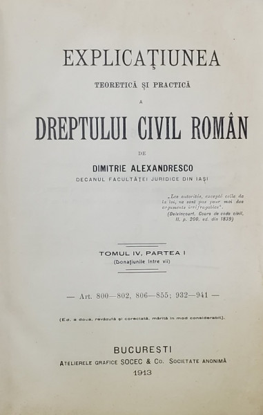 EXPLICATIUNEA TEORETICA SI PRACTICA A DREPTULUI CIVIL ROMAN de DIMITRIE ALEXANDRESCO , TOMUL IV , PARTEA I , 1913