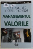MANAGEMENTUL SI VALORILE de KEN BLANCHARD si MICHAEL O &#039; CONNOR , 2003