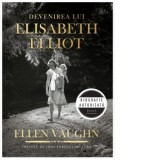 Devenirea lui Elisabeth Elliot - Ellen Vaughn