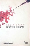 Doctori Ucigași - Colin Evans, Curtea Veche, 2009, Roman, Beletristica, 270 Pagini