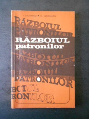 I. PACURARIU * G. CONSTANTIN - RAZBOIUL PATRONILOR foto