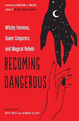 Becoming Dangerous: Witchy Femmes, Queer Conjurers, and Magical Rebels foto