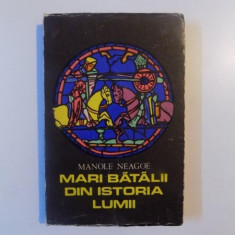 MARI BATALII DIN ISTORIA LUMII , VOL. I de MANOLE NEAGOE , 1973