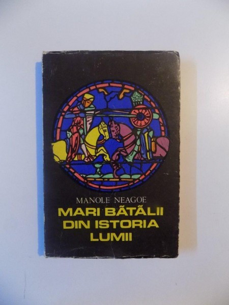 MARI BATALII DIN ISTORIA LUMII , VOL. I de MANOLE NEAGOE , 1973