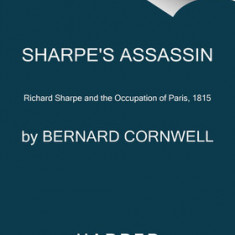 Sharpe's Assassin: Richard Sharpe and the Occupation of Paris, 1815