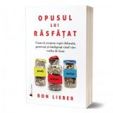 Opusul lui rasfatat. Cum sa crestem copii chibzuiti, generosi si inteligenti cand vine vorba de bani - Ron Lieber