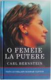 O Femeie la Putere - Hillary Rodham Clinton, Carl Bernstein - Biografii &amp; Memorii