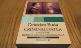 CRIMINALITATEA - O Istorie Medico-Legala Romaneasca - Octavian Buda -2007, 506p