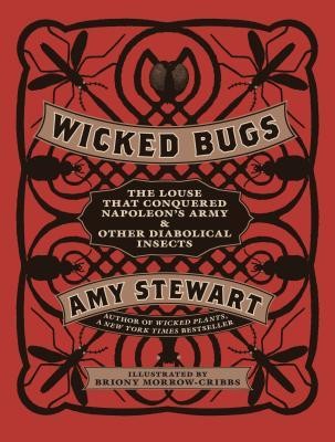 Wicked Bugs: The Louse That Conquered Napoleon&#039;s Army &amp; Other Diabolical Insects