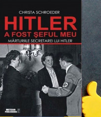 Hitler a fost seful meu - Christa Schroeder foto