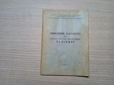 INDICATORUL ALFABETIC al Strazilor din Municipiul PLOIESTI - 1972, 51 p.+ harta foto