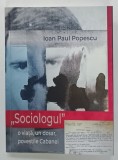 ' SOCIOLOGUL ' O VIATA , UN DOSAR , POVESTILE CABANEI de IOAN PAUL POPESCU , 2024 , DEDICATIE*