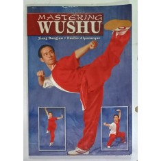 MASTERING WUSHU by JIANG BANGJUN and EMILIO ALPANSEQUE , 2007