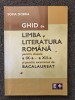 GHID DE LIMBA SI LITERATURA ROMANA PT. CLASELE A IX-A - A XII-A - Sofia Dobra