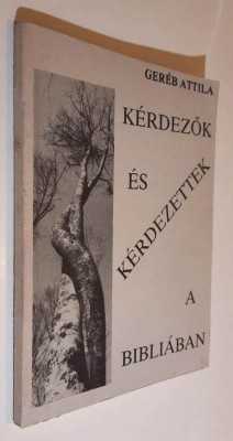 Kerdezok es kerdezettek a Bibliaban - Gereb Attila foto