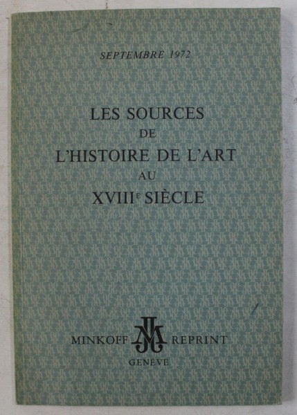 LE SOURCES DE L &#039; HISTOIRE DE L &#039;ART AU XVIII e SIECLE , SEPTEMBRE 1972