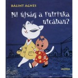 Mi &uacute;js&aacute;g a Futrinka utc&aacute;ban? - B&aacute;lint &Aacute;gnes