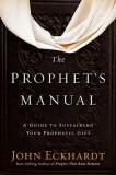 The Prophet&#039;s Manual: A Guide to Sustaining Your Prophetic Gift