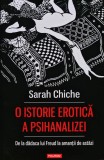 Cumpara ieftin O istorie erotica a psihanalizei. De la dadaca lui Freud la amantii de astazi - 2019 - Sarah Chiche (T302)