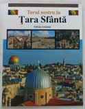 TURUL NOSTRU IN TARA SFANTA , EDITIA ROMANA , ANII '2000 , CD INCLUS *