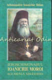 Ieroschimonahul Ioanichie Moroi Egumenul Sihastriei - Ioanichie Balan, Ed. Episcopiei Romanului, 2001, 93 pagini