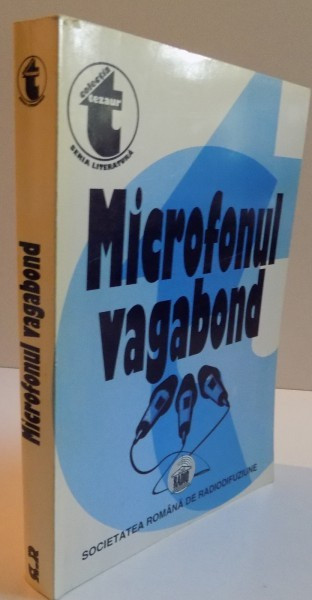 MICROFONUL VAGABOND, PUBLICISTICA LITERARA RADIOFONICA DIN ARHIVA SOCIETATII ROMANE DE RADIOFUZIUNE, (REPORTAJE, INSEMNARI DE CALATORIE, ESEURI 1932-1