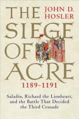 The Siege of Acre, 1189-1191: Saladin, Richard the Lionheart, and the Battle That Decided the Third Crusade foto