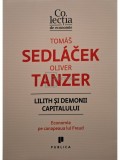 Tomas Sedlacek - Lilith si demonii capitalului (Editia: 2017)