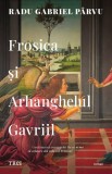 Cumpara ieftin Frosica şi Arhanghelul Gavriil - Radu Gabriel P&acirc;rvu