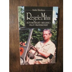 Regele Mihai: automobilist, mecanic, pilot profesionist - Andrei Săvulescu