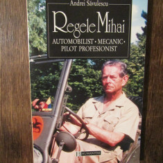 Regele Mihai: automobilist, mecanic, pilot profesionist - Andrei Săvulescu