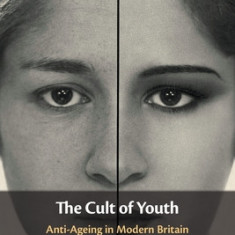 The Cult of Youth: Anti-Ageing in Modern Britain