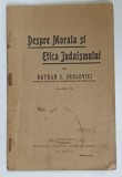 DESPRE MOARALA SI ETICA IUDAISMULUI de NATHAN S. SRULOVICI , 1928