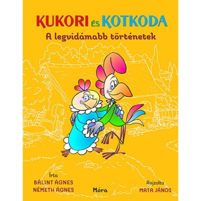 Kukori &amp;eacute;s Kotkoda - A legvid&amp;aacute;mabb t&amp;ouml;rt&amp;eacute;netek - B&amp;aacute;lint &amp;Aacute;gnes foto