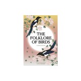 The Folklore of Birds: The Forgotten Tales Behind Nature's Most Enigmatic Creatures