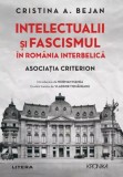 Intelectualii si fascismul in Romania interbelica. Asociatia Criterion | Cristina A. Bejan