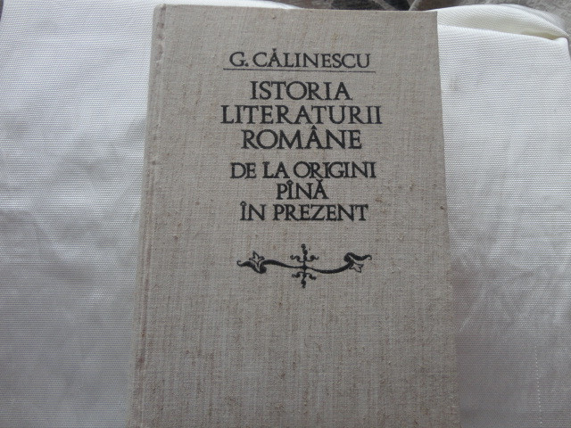 Istoria literaturii romane de la origini pina in prezent-G.Calinescu