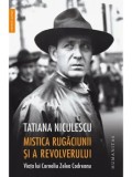 Mistica rugaciunii si a revolverului. Viata lui Corneliu Zelea Codreanu/Tatiana Niculescu