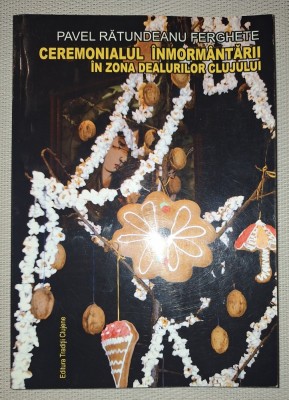 PAVEL RATUNDEANU FERGHETE - CEREMONIALUL &amp;Icirc;NMORM&amp;Acirc;NTĂRII IN ZONA DEALURILOR CLUJULUI foto