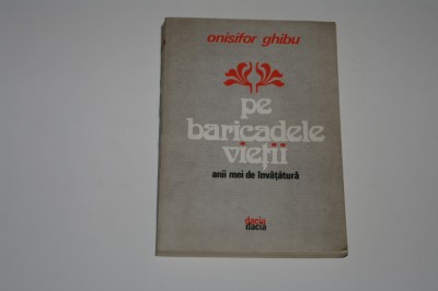 Pe baricadele vietii - anii mei de invatatura - Onisifor Ghibu foto